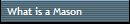 What is a Mason